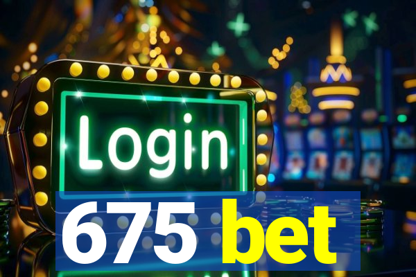 675 bet